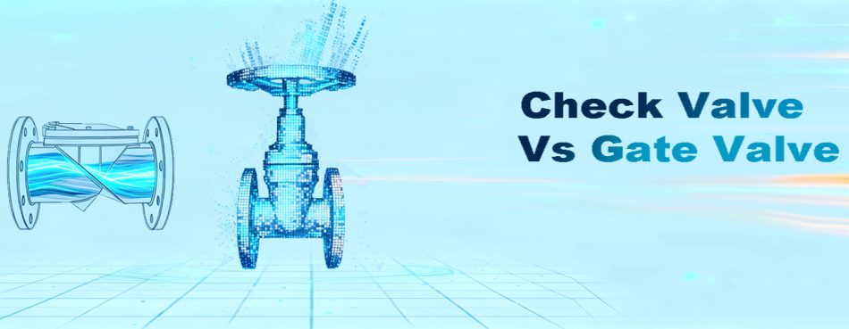 Check Valve vs Gate Valve